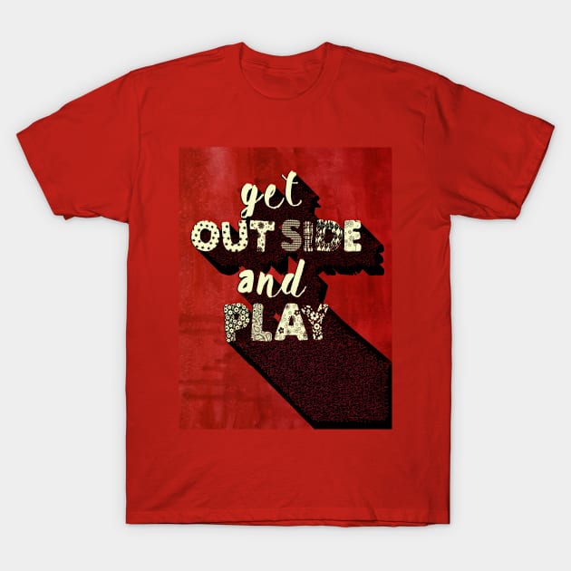 GET OUTSIDE AND PLAY T-Shirt by LanaBanana